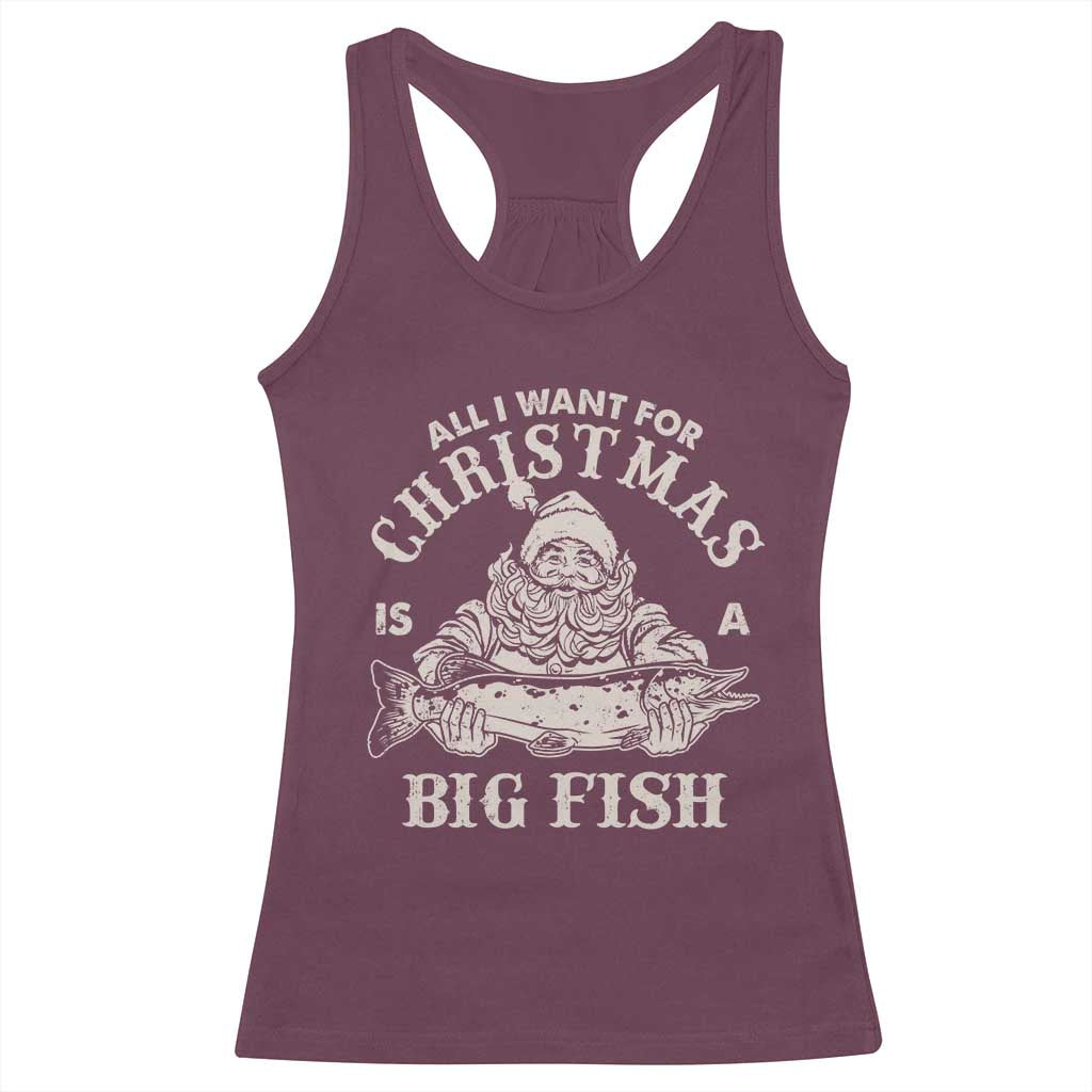 Funny Christmas Fishing Racerback Tank Top All I Want For Christmas Is A Big Fish Santa TS11 Maroon Print Your Wear