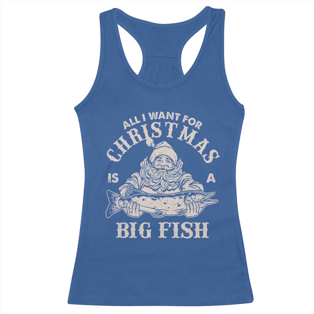 Funny Christmas Fishing Racerback Tank Top All I Want For Christmas Is A Big Fish Santa TS11 Royal Blue Print Your Wear