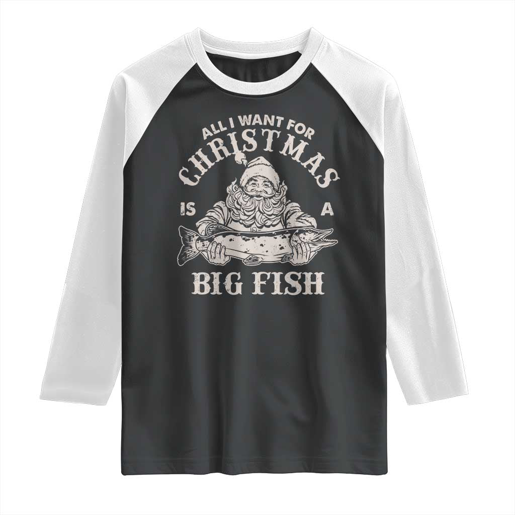 Funny Christmas Fishing Raglan Shirt All I Want For Christmas Is A Big Fish Santa TS11 Black White Print Your Wear