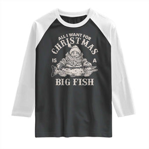 Funny Christmas Fishing Raglan Shirt All I Want For Christmas Is A Big Fish Santa TS11 Black White Print Your Wear