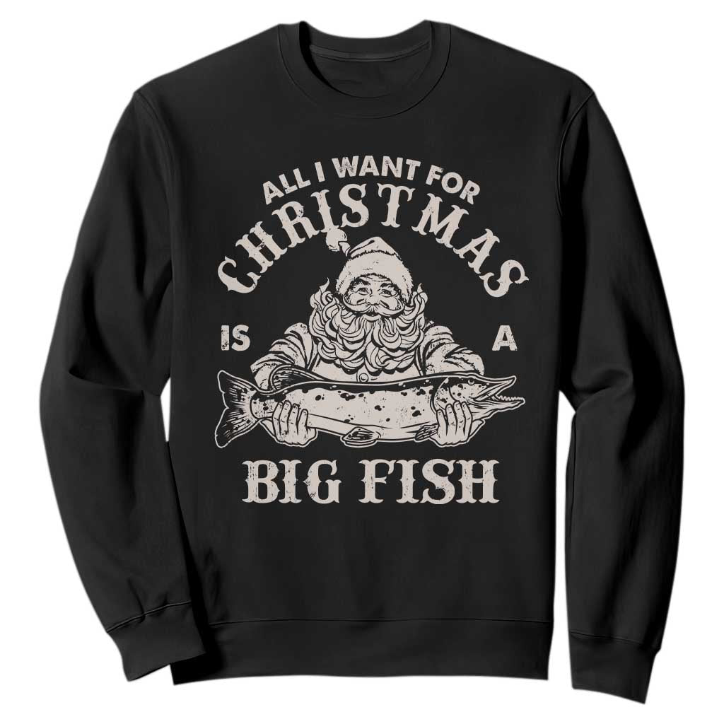 Funny Christmas Fishing Sweatshirt All I Want For Christmas Is A Big Fish Santa TS11 Black Print Your Wear