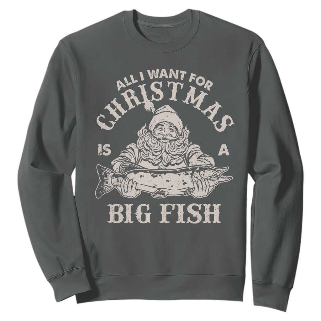 Funny Christmas Fishing Sweatshirt All I Want For Christmas Is A Big Fish Santa TS11 Dark Heather Print Your Wear