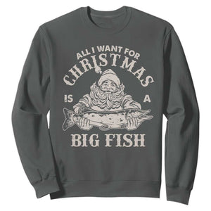 Funny Christmas Fishing Sweatshirt All I Want For Christmas Is A Big Fish Santa TS11 Dark Heather Print Your Wear