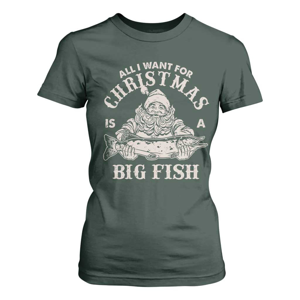 Funny Christmas Fishing T Shirt For Women All I Want For Christmas Is A Big Fish Santa TS11 Dark Forest Green Print Your Wear