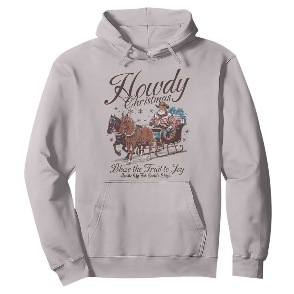 Western Christmas Hoodie Howdy Christmas Blaze The Trail To Joy Cowboy Santa TS11 Ice Gray Print Your Wear