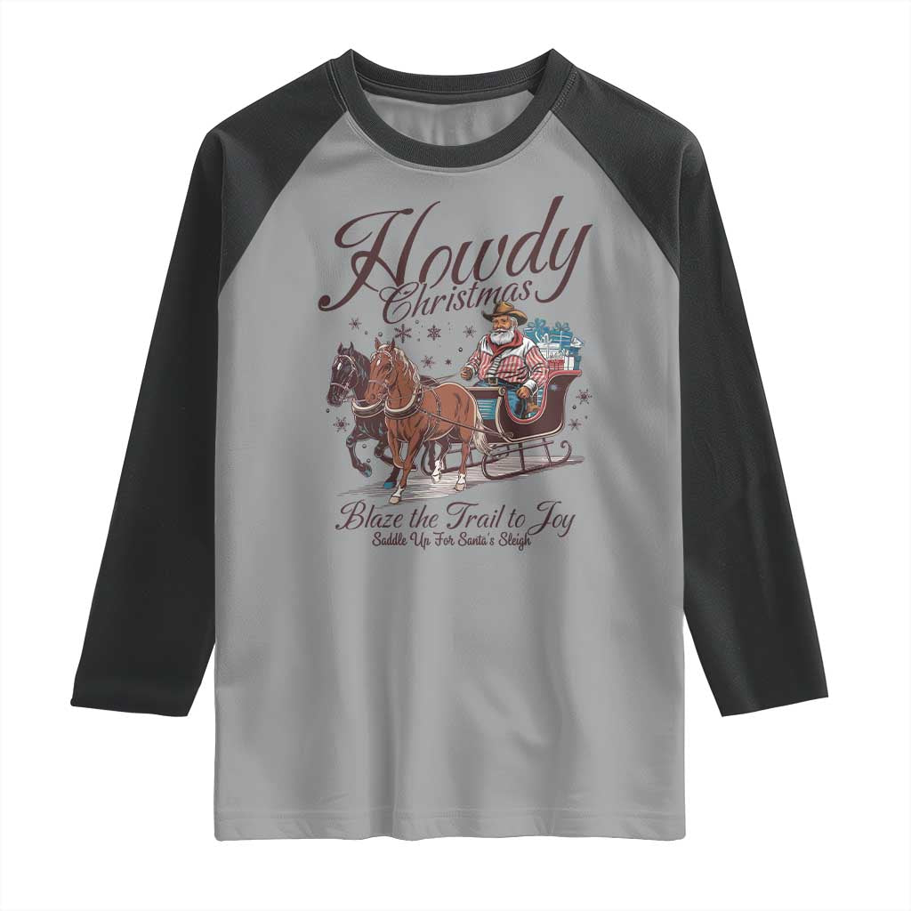 Western Christmas Raglan Shirt Howdy Christmas Blaze The Trail To Joy Cowboy Santa TS11 Sport Gray Black Print Your Wear