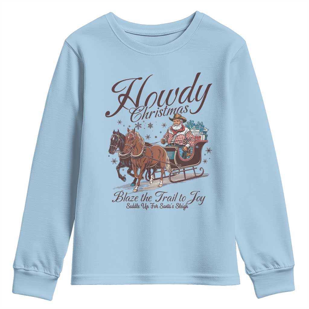 Western Christmas Youth Sweatshirt Howdy Christmas Blaze The Trail To Joy Cowboy Santa TS11 Light Blue Print Your Wear