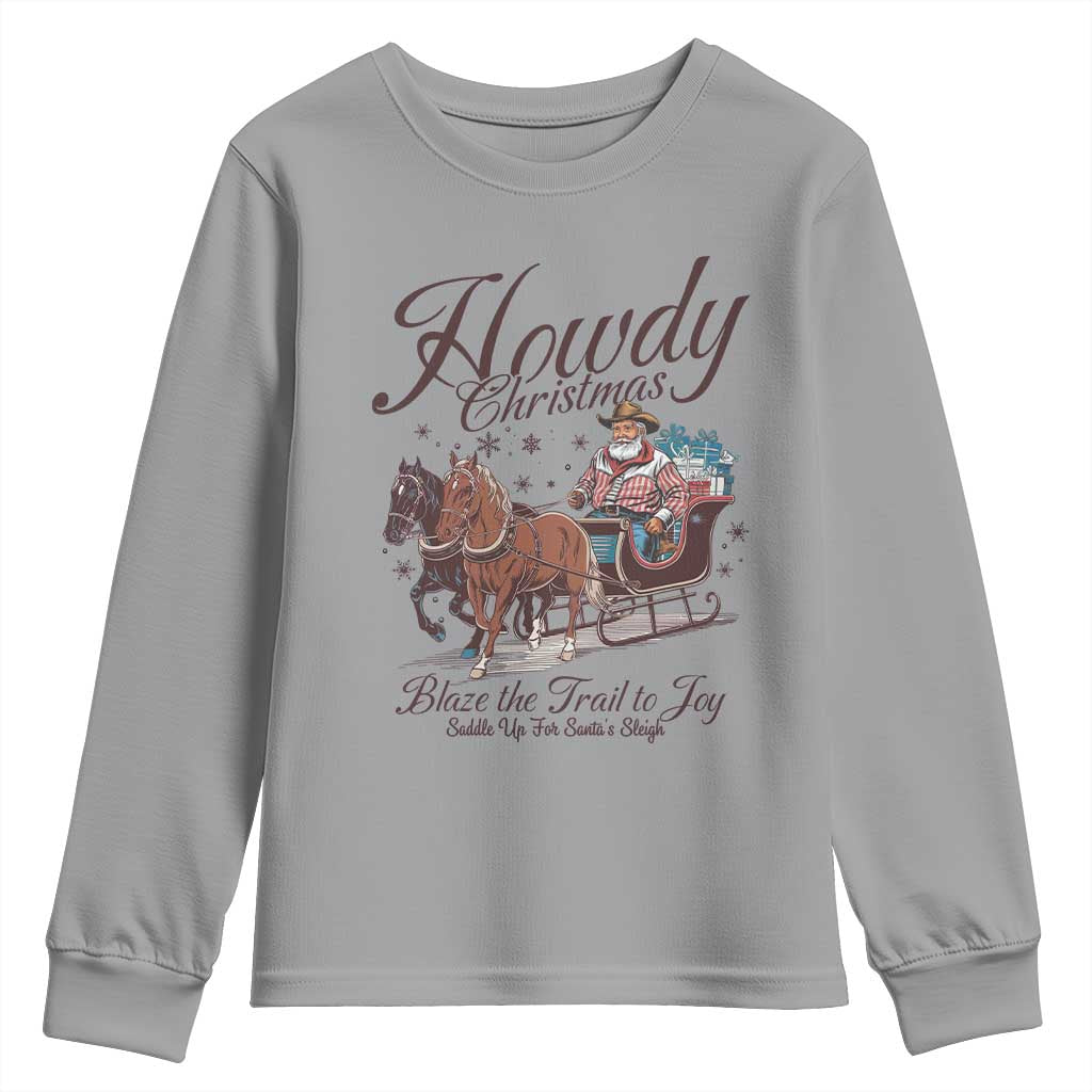 Western Christmas Youth Sweatshirt Howdy Christmas Blaze The Trail To Joy Cowboy Santa TS11 Sport Gray Print Your Wear