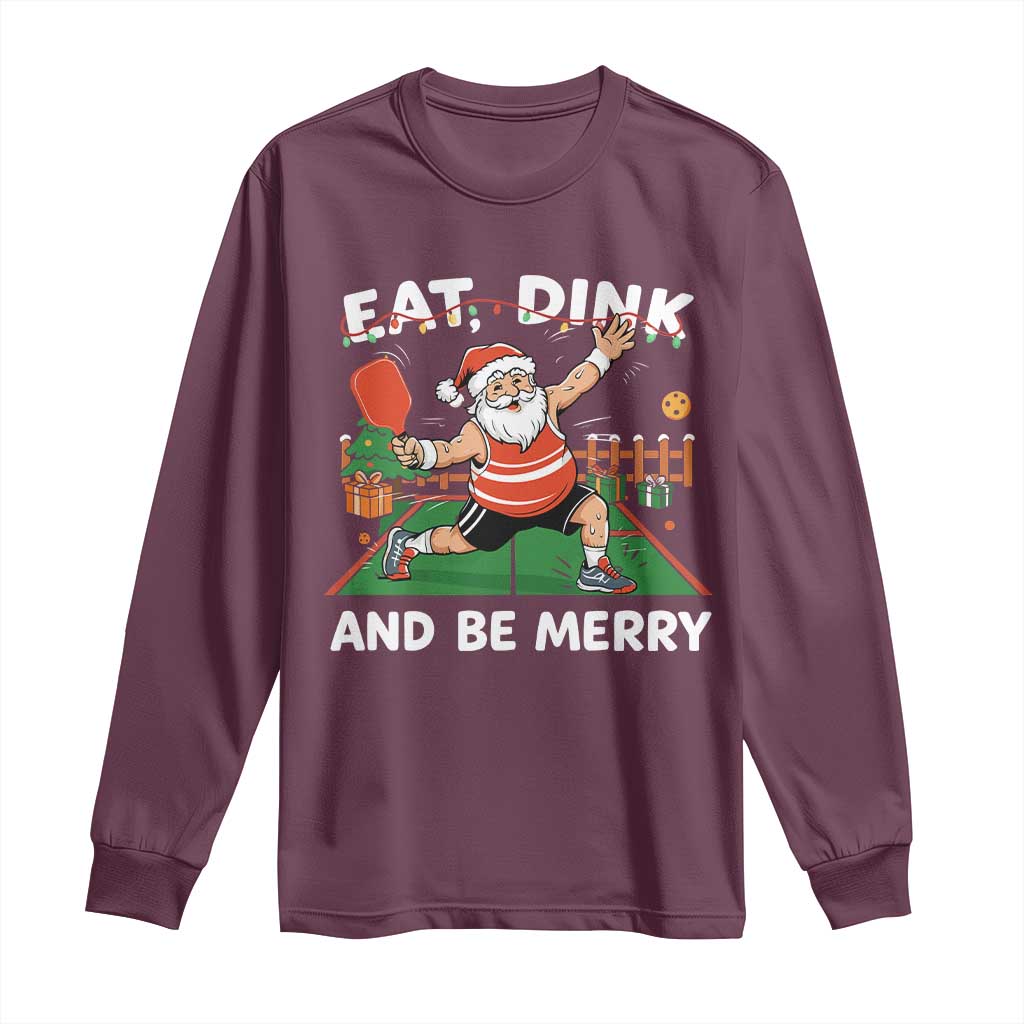 Funny Christmas Pickleball Long Sleeve Shirt Eat Dink And Be Merry Xmas Santa TS11 Maroon Print Your Wear
