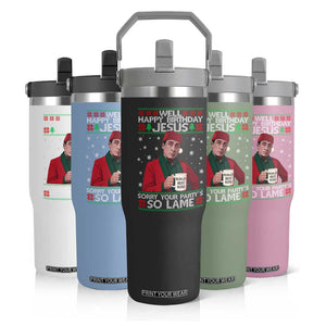 Funny Christmas Office Movie Flip Straw Tumbler Well Happy Birthday Jesus Sorry Your Party Is So Lame TS11 Print Your Wear