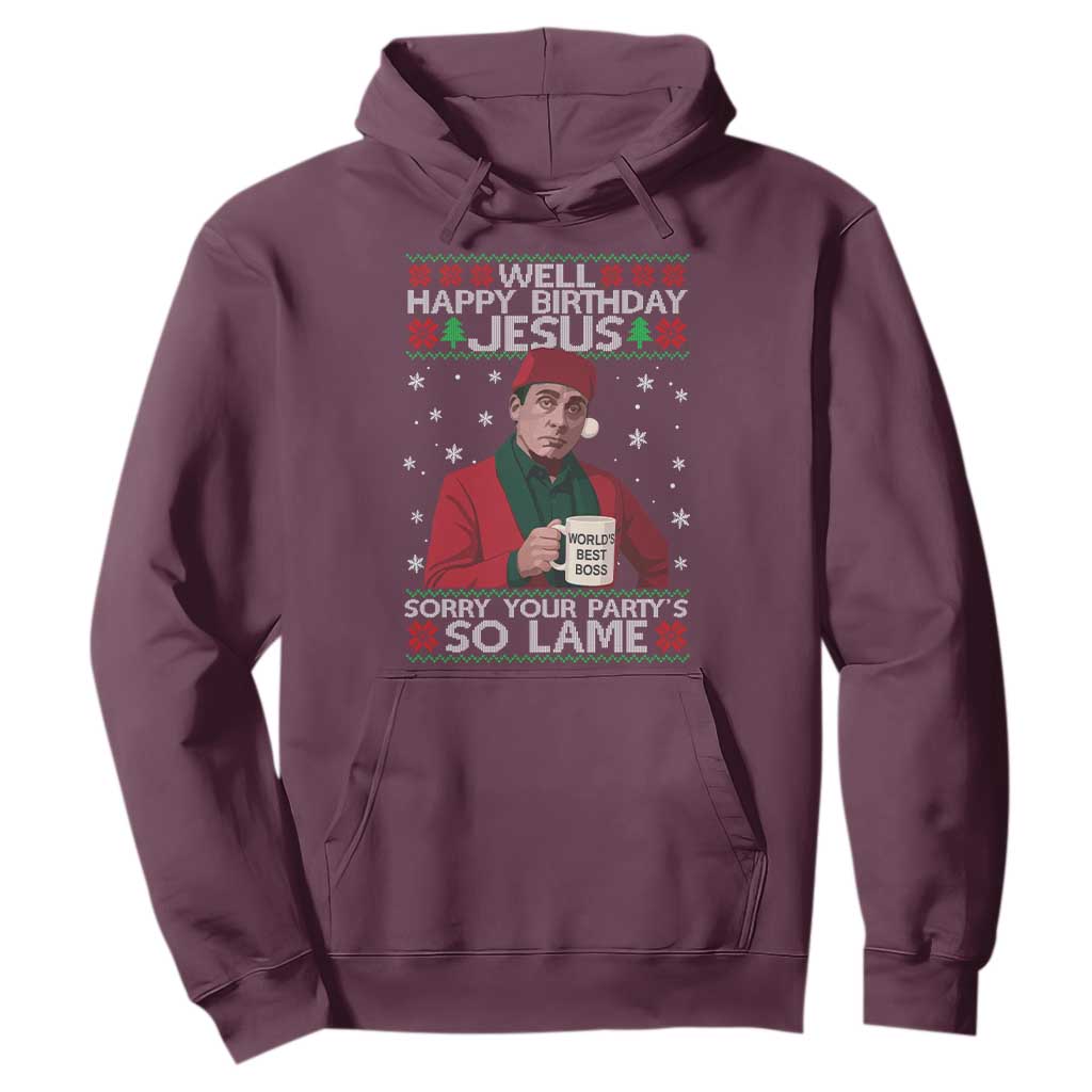 Funny Christmas Office Movie Hoodie Well Happy Birthday Jesus Sorry Your Party Is So Lame TS11 Maroon Print Your Wear