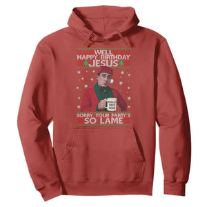 Funny Christmas Office Movie Hoodie Well Happy Birthday Jesus Sorry Your Party Is So Lame TS11 Red Print Your Wear