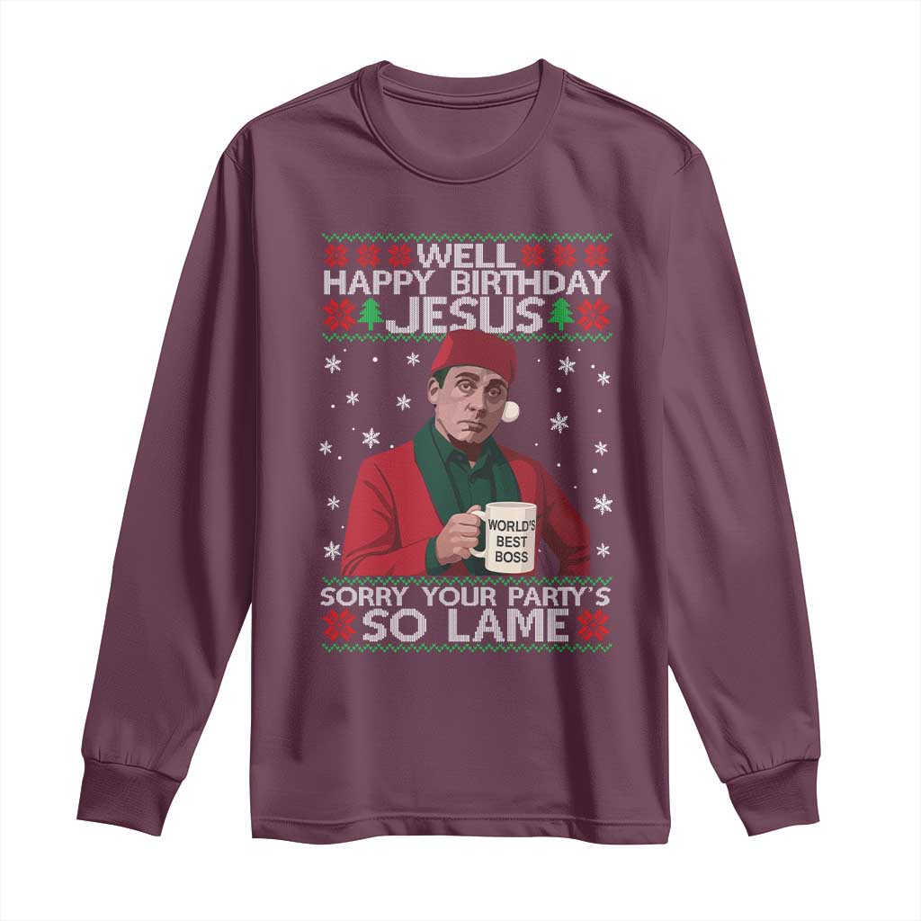 Funny Christmas Office Movie Long Sleeve Shirt Well Happy Birthday Jesus Sorry Your Party Is So Lame TS11 Maroon Print Your Wear