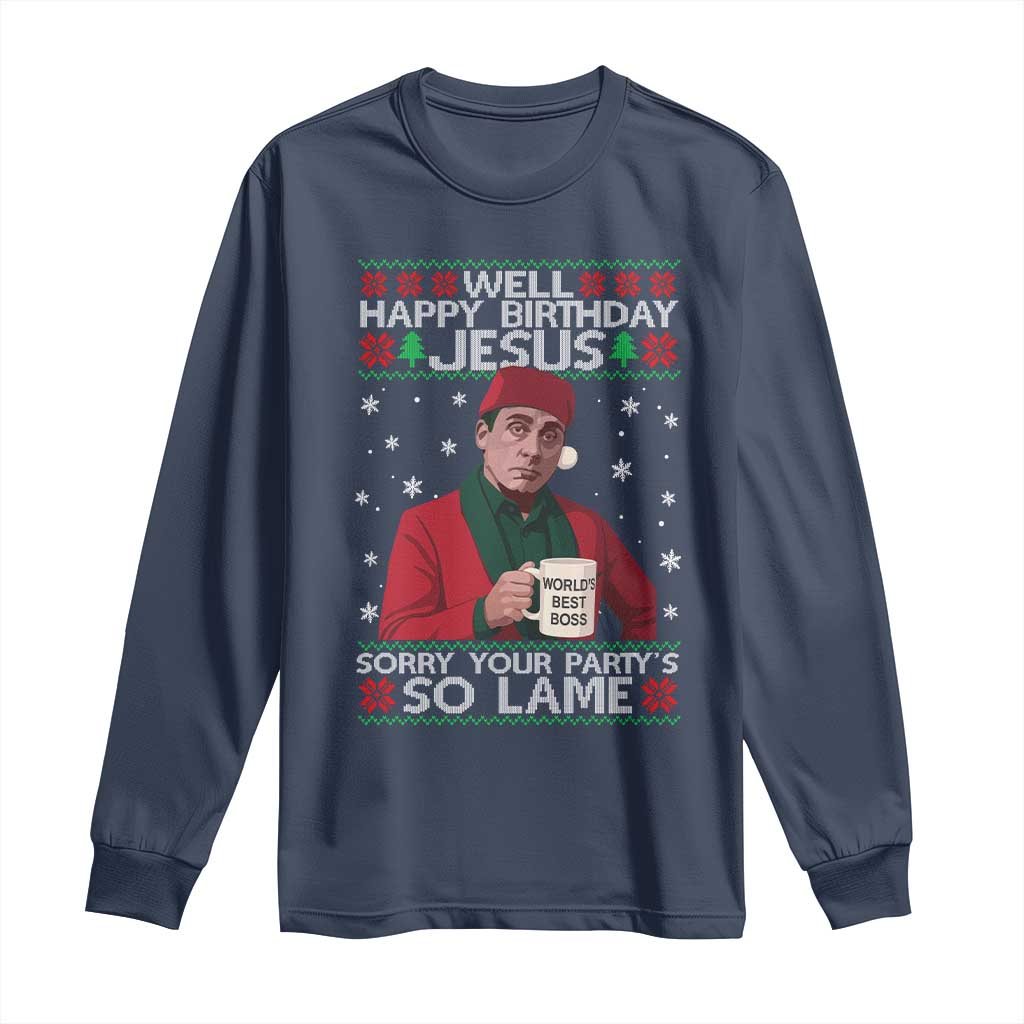 Funny Christmas Office Movie Long Sleeve Shirt Well Happy Birthday Jesus Sorry Your Party Is So Lame TS11 Navy Print Your Wear