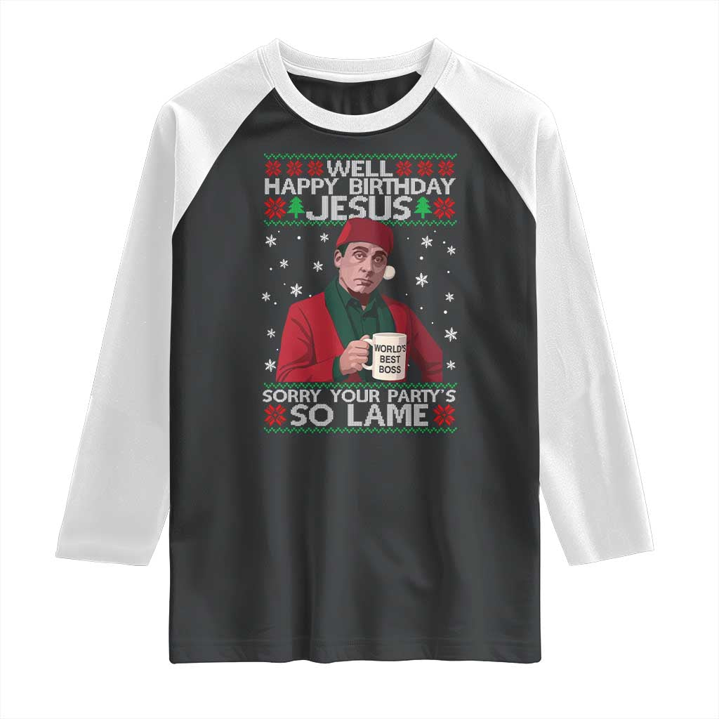 Funny Christmas The Office Movie Raglan Shirt Well Happy Birthday Jesus Sorry Your Party Is So Lame TS11 Black White Print Your Wear