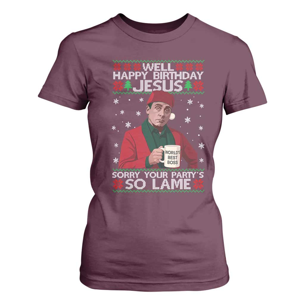 Funny Christmas Office Movie T Shirt For Women Well Happy Birthday Jesus Sorry Your Party Is So Lame TS11 Maroon Print Your Wear