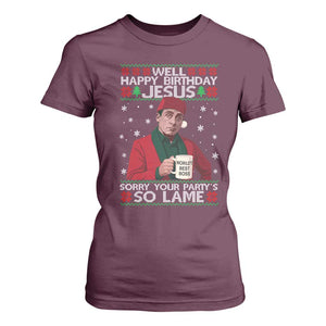 Funny Christmas Office Movie T Shirt For Women Well Happy Birthday Jesus Sorry Your Party Is So Lame TS11 Maroon Print Your Wear