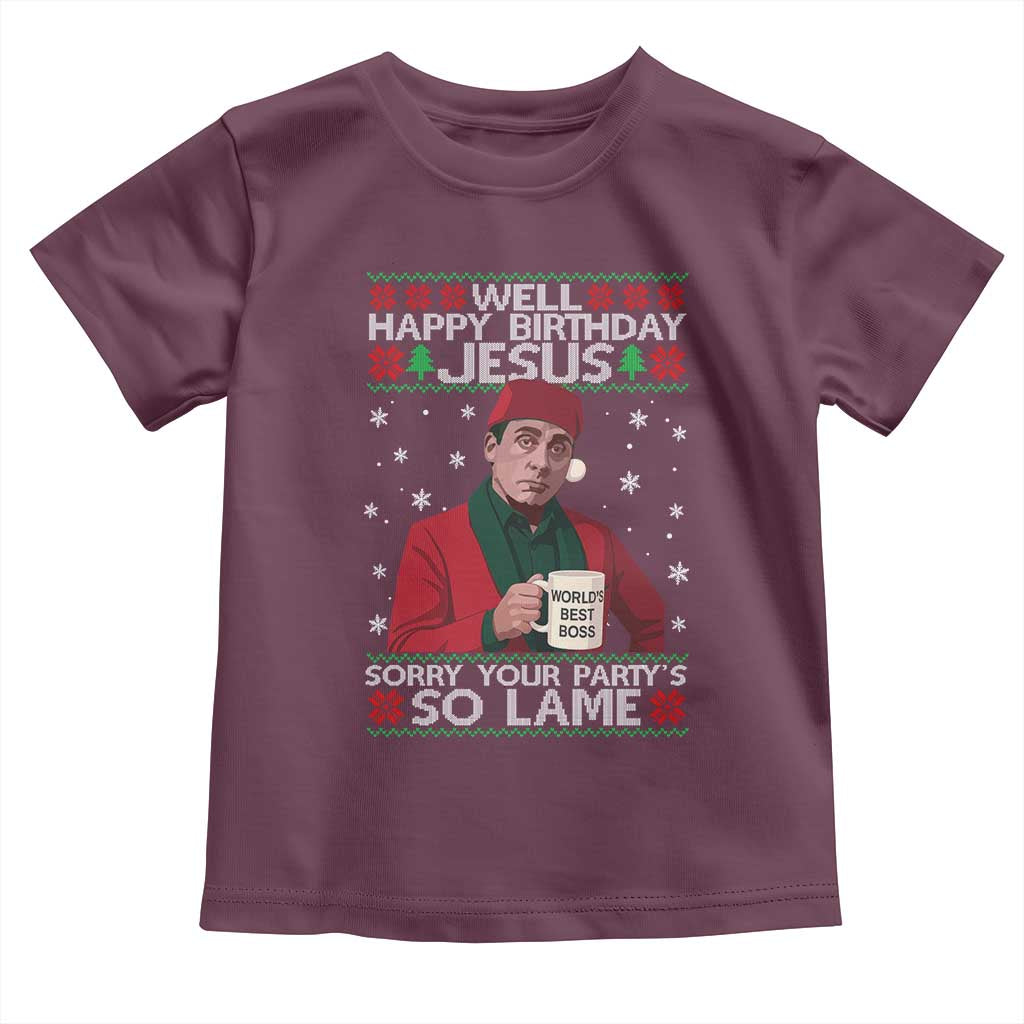 Funny Christmas The Office Movie Toddler T Shirt Well Happy Birthday Jesus Sorry Your Party Is So Lame TS11 Maroon Print Your Wear