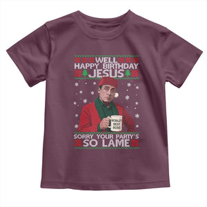 Funny Christmas The Office Movie Toddler T Shirt Well Happy Birthday Jesus Sorry Your Party Is So Lame TS11 Maroon Print Your Wear