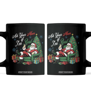 Funny Santa Ask Your Mom If I Am Real Coffee Mug Funny Dirty Xmas Inappropriate Adult Humor TS11 Black Print Your Wear