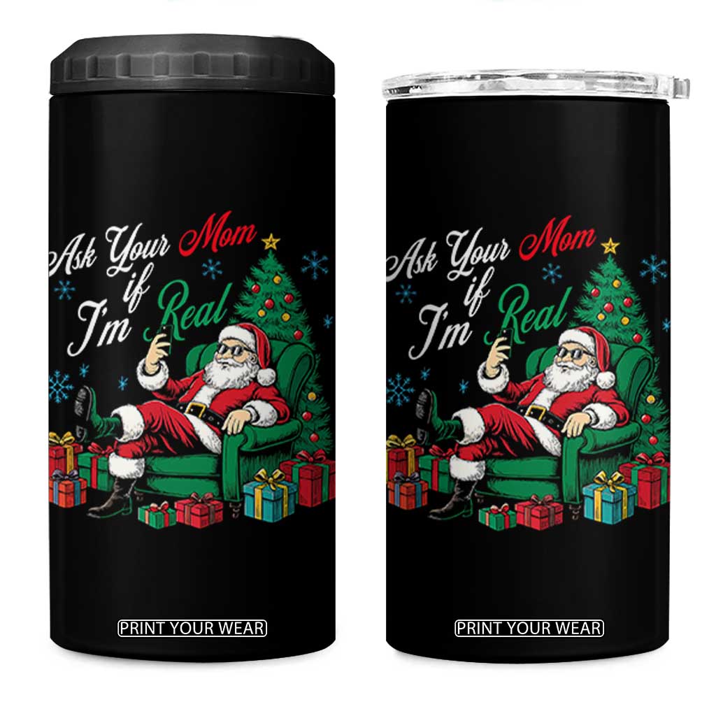 Funny Santa Ask Your Mom If I Am Real 4 in 1 Can Cooler Tumbler Funny Dirty Xmas Inappropriate Adult Humor TS11 One Size: 16 oz Black Print Your Wear