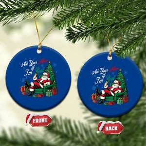 Funny Santa Ask Your Mom If I Am Real Ceramic Ornament Funny Dirty Xmas Inappropriate Adult Humor TS11 1pc Blue Print Your Wear
