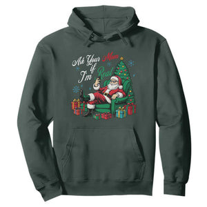 Funny Santa Ask Your Mom If I Am Real Hoodie Funny Dirty Xmas Inappropriate Adult Humor TS11 Dark Forest Green Print Your Wear