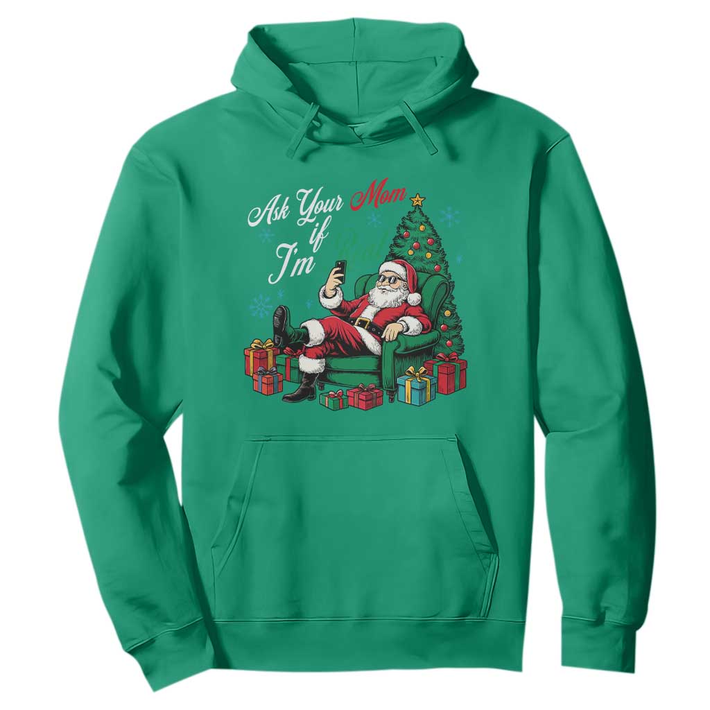 Funny Santa Ask Your Mom If I Am Real Hoodie Funny Dirty Xmas Inappropriate Adult Humor TS11 Irish Green Print Your Wear