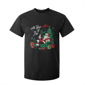 Funny Santa Ask Your Mom If I Am Real T Shirt For Kid Funny Dirty Xmas Inappropriate Adult Humor TS11 Black Print Your Wear