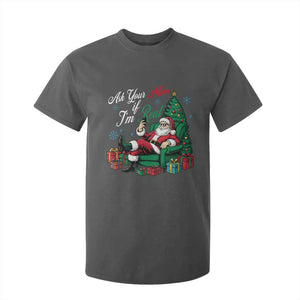 Funny Santa Ask Your Mom If I Am Real T Shirt For Kid Funny Dirty Xmas Inappropriate Adult Humor TS11 Dark Heather Print Your Wear