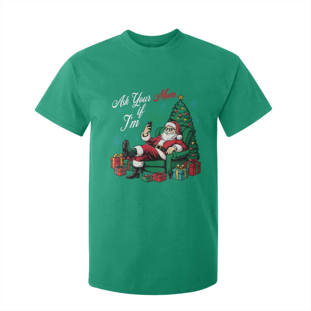 Funny Santa Ask Your Mom If I Am Real T Shirt For Kid Funny Dirty Xmas Inappropriate Adult Humor TS11 Irish Green Print Your Wear