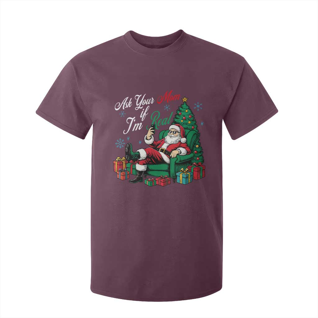 Funny Santa Ask Your Mom If I Am Real T Shirt For Kid Funny Dirty Xmas Inappropriate Adult Humor TS11 Maroon Print Your Wear