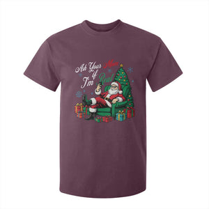 Funny Santa Ask Your Mom If I Am Real T Shirt For Kid Funny Dirty Xmas Inappropriate Adult Humor TS11 Maroon Print Your Wear