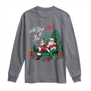 Funny Santa Ask Your Mom If I Am Real Long Sleeve Shirt Funny Dirty Xmas Inappropriate Adult Humor TS11 Charcoal Print Your Wear
