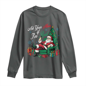 Funny Santa Ask Your Mom If I Am Real Long Sleeve Shirt Funny Dirty Xmas Inappropriate Adult Humor TS11 Dark Heather Print Your Wear