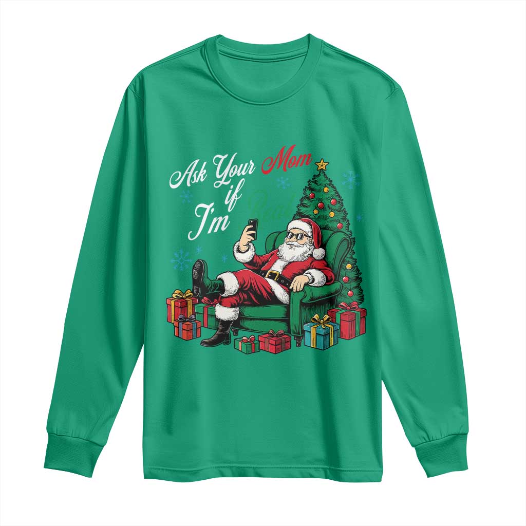 Funny Santa Ask Your Mom If I Am Real Long Sleeve Shirt Funny Dirty Xmas Inappropriate Adult Humor TS11 Irish Green Print Your Wear