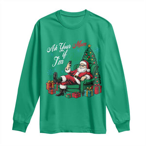 Funny Santa Ask Your Mom If I Am Real Long Sleeve Shirt Funny Dirty Xmas Inappropriate Adult Humor TS11 Irish Green Print Your Wear