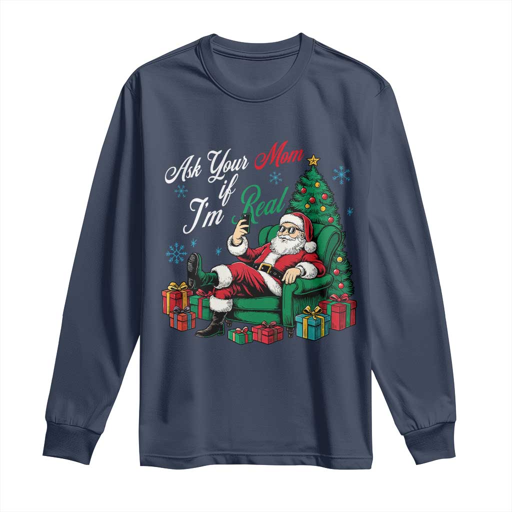Funny Santa Ask Your Mom If I Am Real Long Sleeve Shirt Funny Dirty Xmas Inappropriate Adult Humor TS11 Navy Print Your Wear