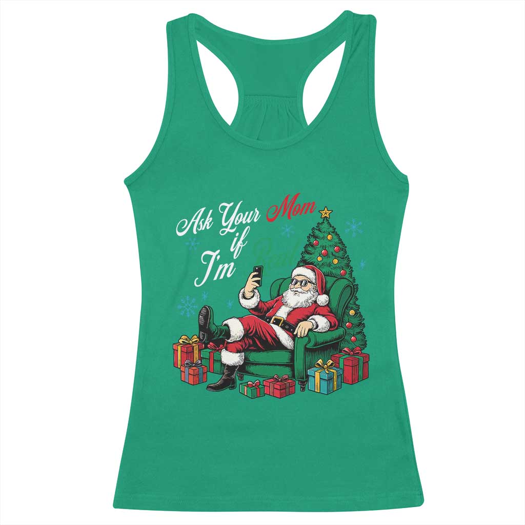 Funny Santa Ask Your Mom If I Am Real Racerback Tank Top Funny Dirty Xmas Inappropriate Adult Humor TS11 Irish Green Print Your Wear