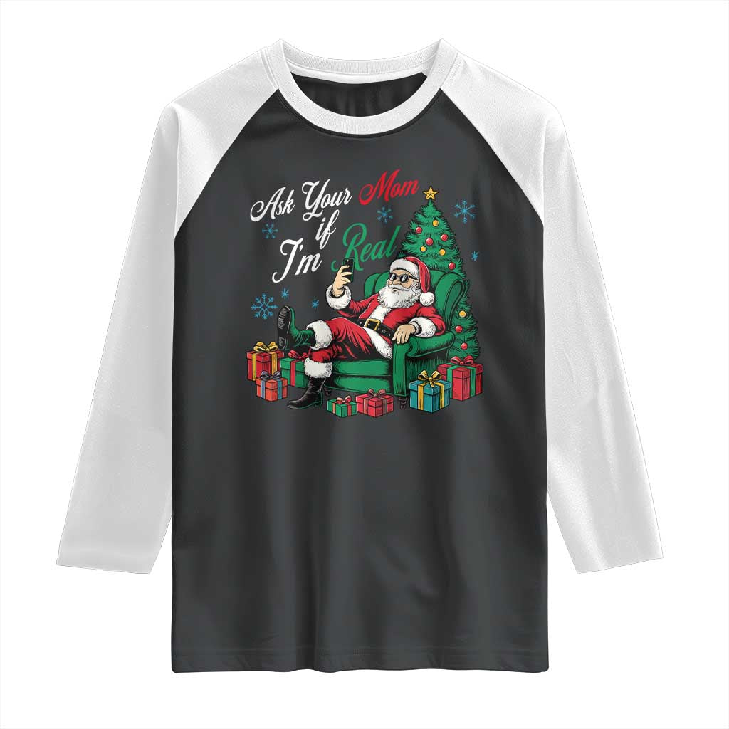 Funny Santa Ask Your Mom If I Am Real Raglan Shirt Funny Dirty Xmas Inappropriate Adult Humor TS11 Black White Print Your Wear