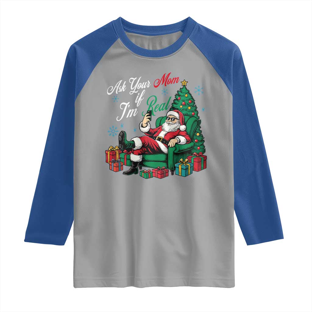 Funny Santa Ask Your Mom If I Am Real Raglan Shirt Funny Dirty Xmas Inappropriate Adult Humor TS11 Sport Gray Royal Print Your Wear