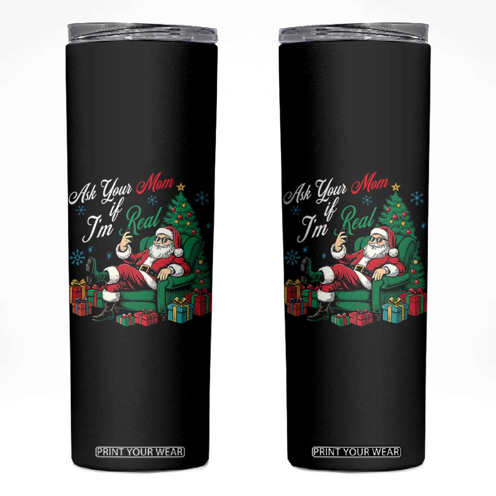Funny Santa Ask Your Mom If I Am Real Skinny Tumbler Funny Dirty Xmas Inappropriate Adult Humor TS11 Black Print Your Wear