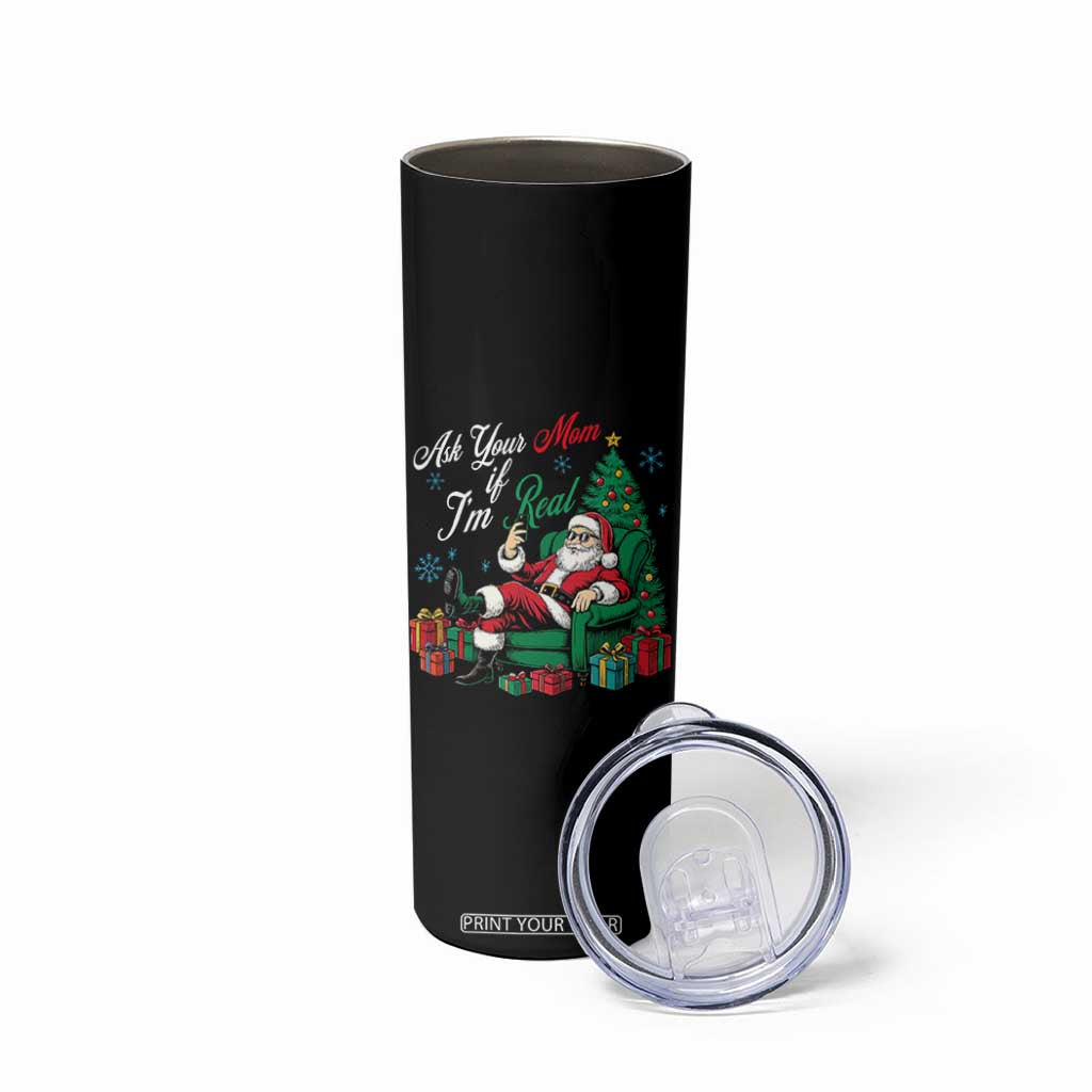 Funny Santa Ask Your Mom If I Am Real Skinny Tumbler Funny Dirty Xmas Inappropriate Adult Humor TS11 Print Your Wear