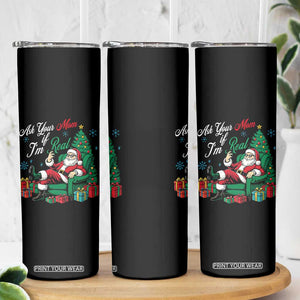 Funny Santa Ask Your Mom If I Am Real Skinny Tumbler Funny Dirty Xmas Inappropriate Adult Humor TS11 Print Your Wear