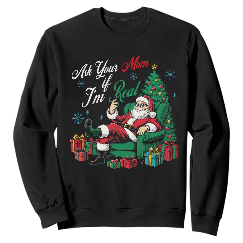 Funny Santa Ask Your Mom If I Am Real Sweatshirt Funny Dirty Xmas Inappropriate Adult Humor TS11 Black Print Your Wear