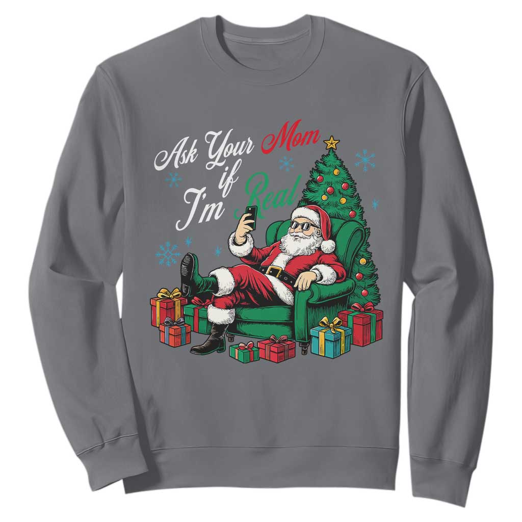 Funny Santa Ask Your Mom If I Am Real Sweatshirt Funny Dirty Xmas Inappropriate Adult Humor TS11 Charcoal Print Your Wear