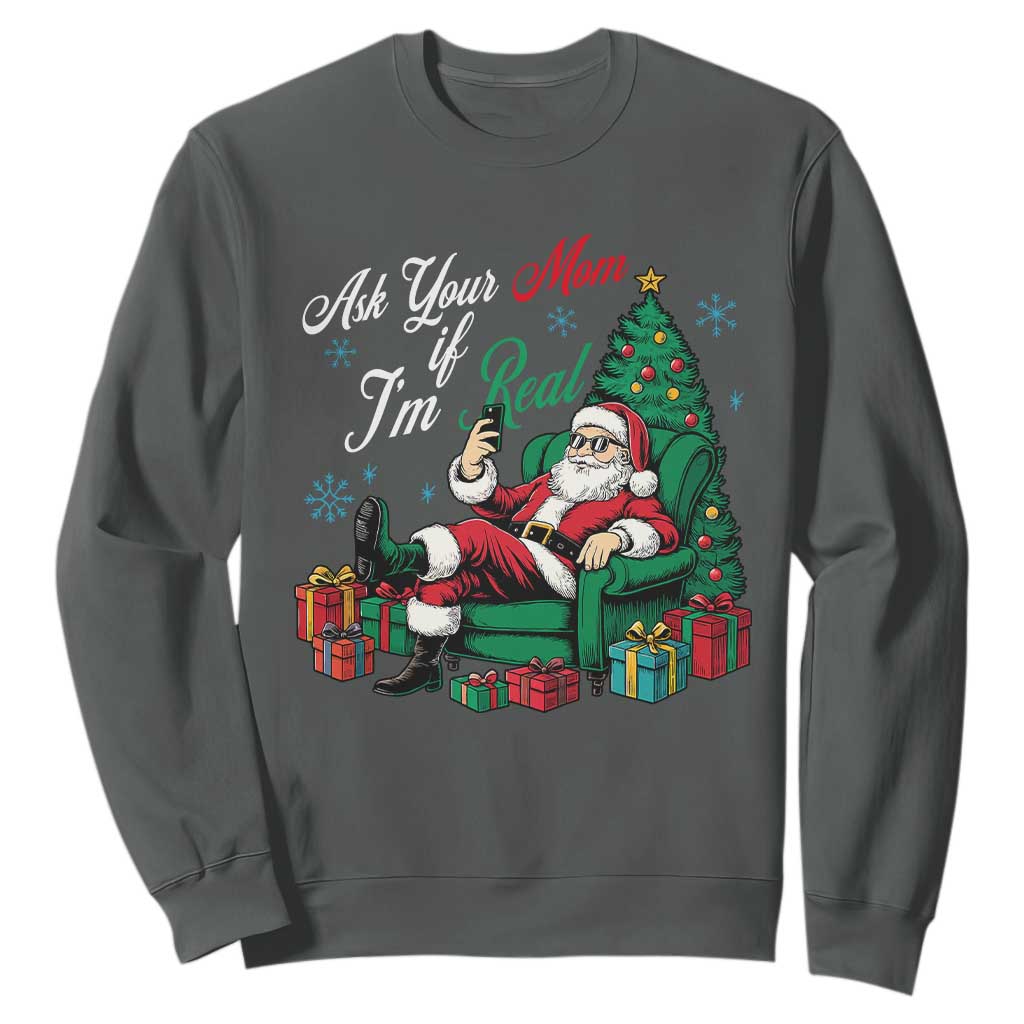 Funny Santa Ask Your Mom If I Am Real Sweatshirt Funny Dirty Xmas Inappropriate Adult Humor TS11 Dark Heather Print Your Wear
