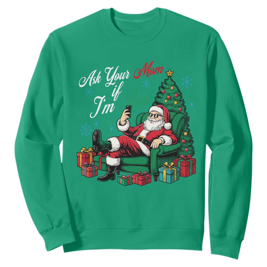 Funny Santa Ask Your Mom If I Am Real Sweatshirt Funny Dirty Xmas Inappropriate Adult Humor TS11 Irish Green Print Your Wear