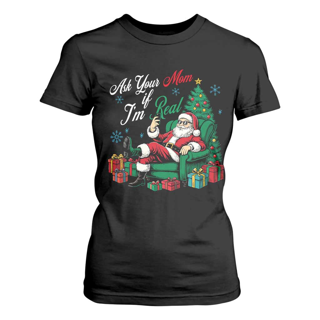 Funny Santa Ask Your Mom If I Am Real T Shirt For Women Funny Dirty Xmas Inappropriate Adult Humor TS11 Black Print Your Wear