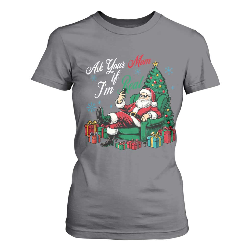 Funny Santa Ask Your Mom If I Am Real T Shirt For Women Funny Dirty Xmas Inappropriate Adult Humor TS11 Charcoal Print Your Wear